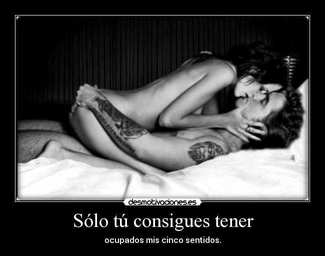 Sólo tú consigues tener - 