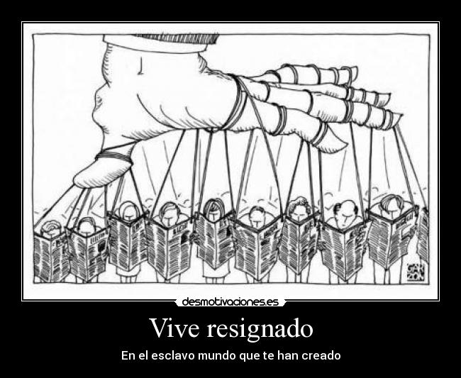 Vive resignado - En el esclavo mundo que te han creado