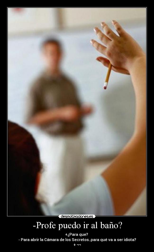 -Profe puedo ir al baño? - 