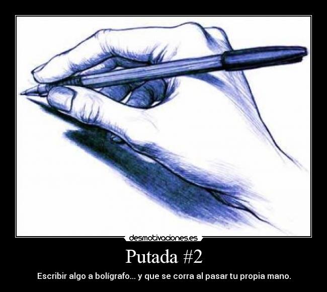 Putada #2 - Escribir algo a bolígrafo... y que se corra al pasar tu propia mano.