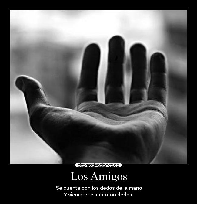 Los Amigos - Se cuenta con los dedos de la mano
Y siempre te sobraran dedos.