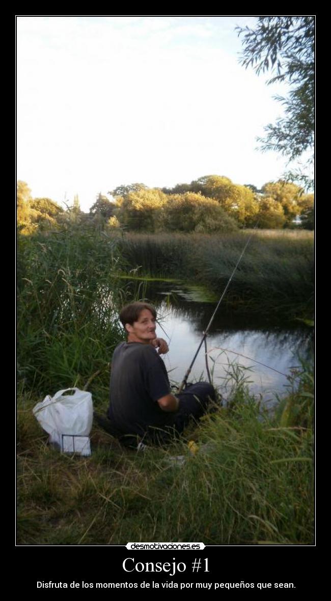 Consejo #1 - Disfruta de los momentos de la vida por muy pequeños que sean.