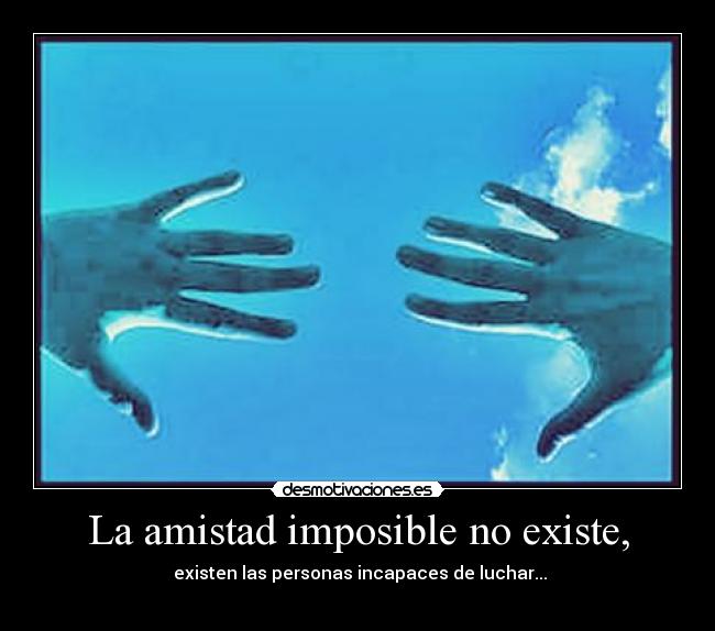 carteles amistad imposible amistad desmotivaciones