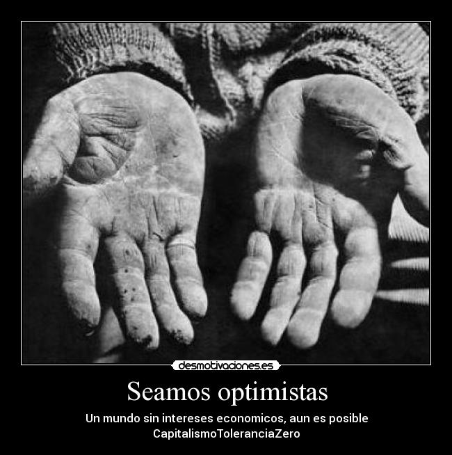 Seamos optimistas - Un mundo sin intereses economicos, aun es posible
CapitalismoToleranciaZero