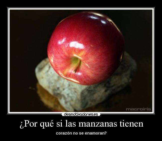 ¿Por qué si las manzanas tienen - corazón no se enamoran?