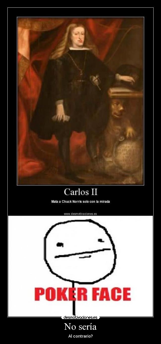 No sería - Al contrario?