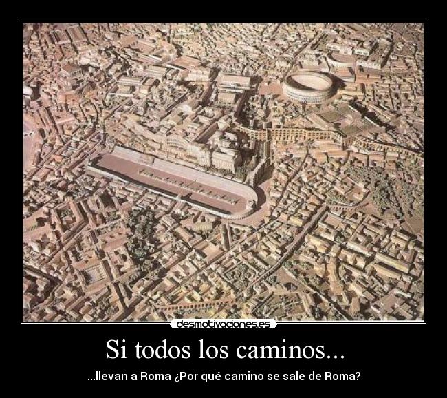 Si todos los caminos... - ...llevan a Roma ¿Por qué camino se sale de Roma?