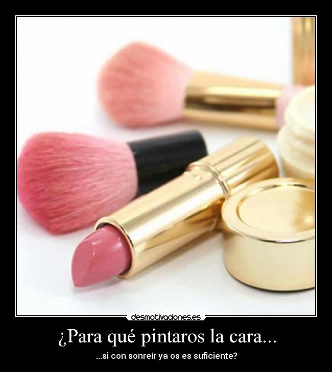 ¿Para qué pintaros la cara... - 