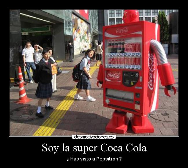 Soy la super Coca Cola - ¿ Has visto a Pepsitron ?