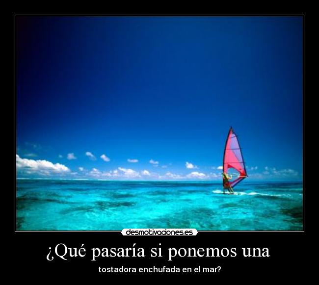 ¿Qué pasaría si ponemos una  - 