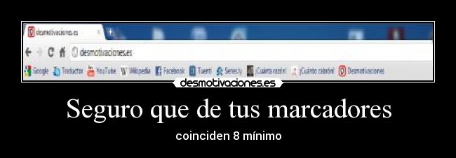Seguro que de tus marcadores - coinciden 8 mínimo