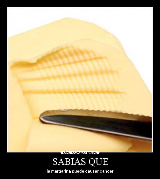 SABIAS QUE - la margarina puede causar cancer