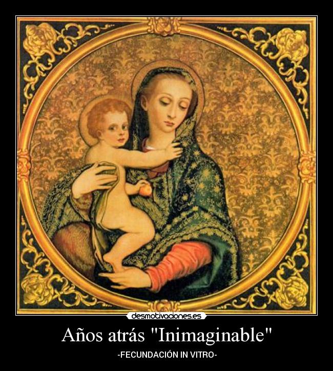 Años atrás Inimaginable - -FECUNDACIÓN IN VITRO-