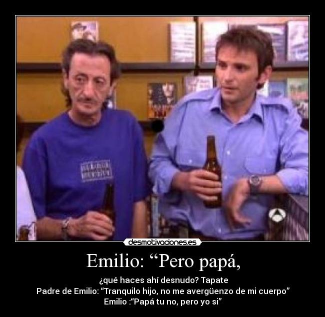 Emilio: “Pero papá, -