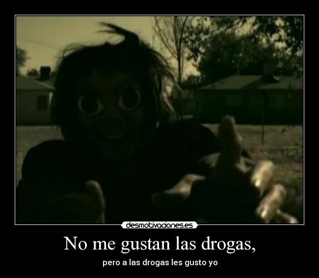 No me gustan las drogas, -