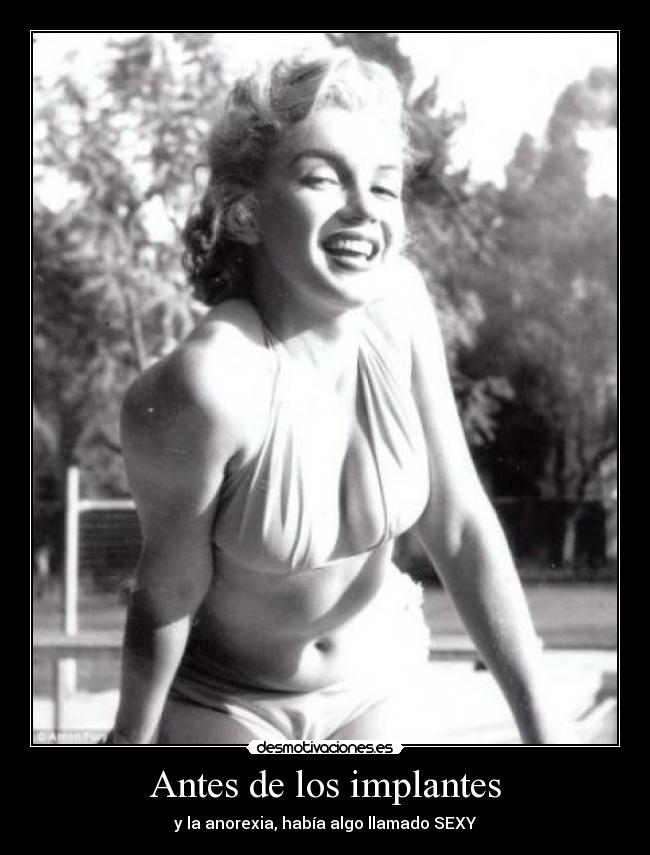 Antes de los implantes - y la anorexia, había algo llamado SEXY