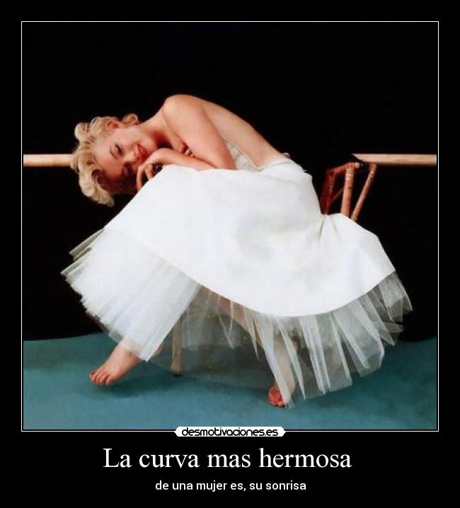 La curva mas hermosa - de una mujer es, su sonrisa