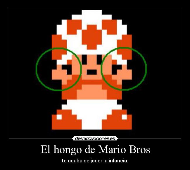 El hongo de Mario Bros - te acaba de joder la infancia.