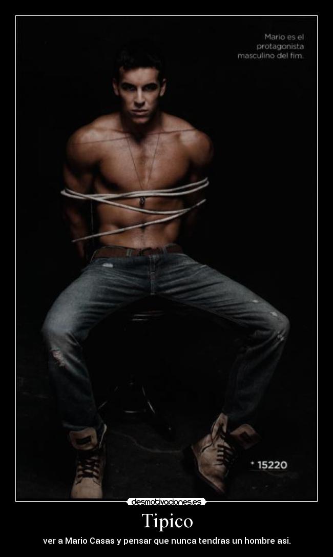 Tipico - ver a Mario Casas y pensar que nunca tendras un hombre asi.