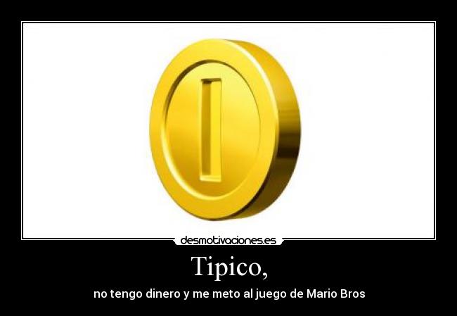 Tipico, - no tengo dinero y me meto al juego de Mario Bros
