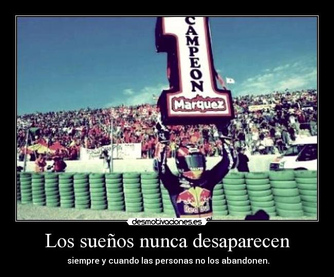 Los sueños nunca desaparecen - siempre y cuando las personas no los abandonen.