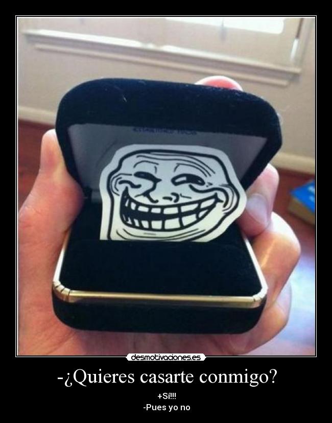-¿Quieres casarte conmigo? -
