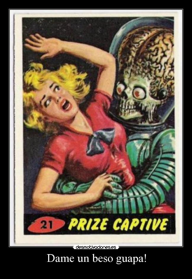 Dame un beso guapa! -