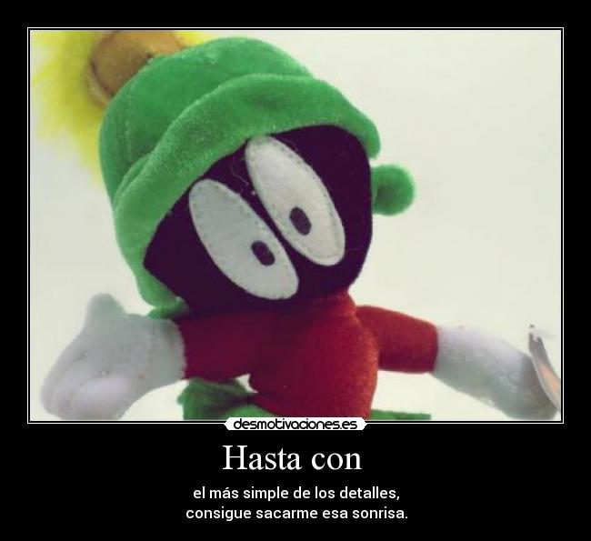 Hasta con - el más simple de los detalles,
consigue sacarme esa sonrisa.