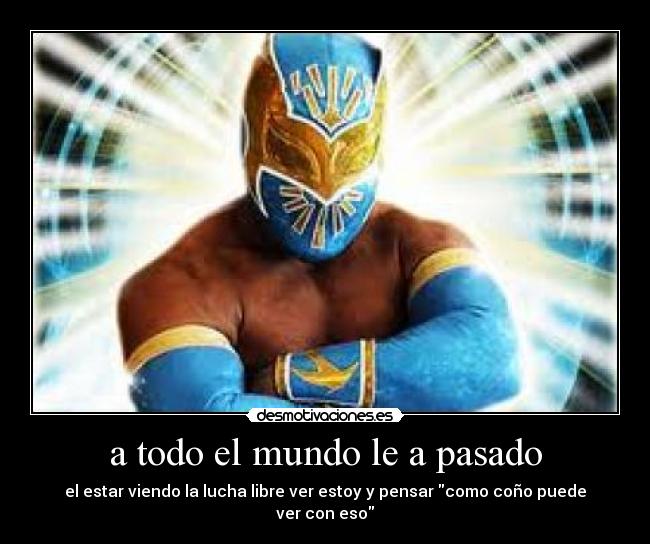 a todo el mundo le a pasado - 