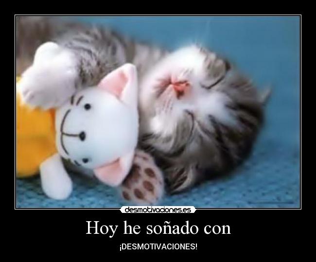 Hoy he soñado con - ¡DESMOTIVACIONES!