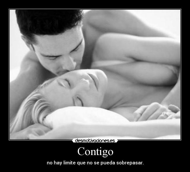 Contigo - no hay limite que no se pueda sobrepasar.