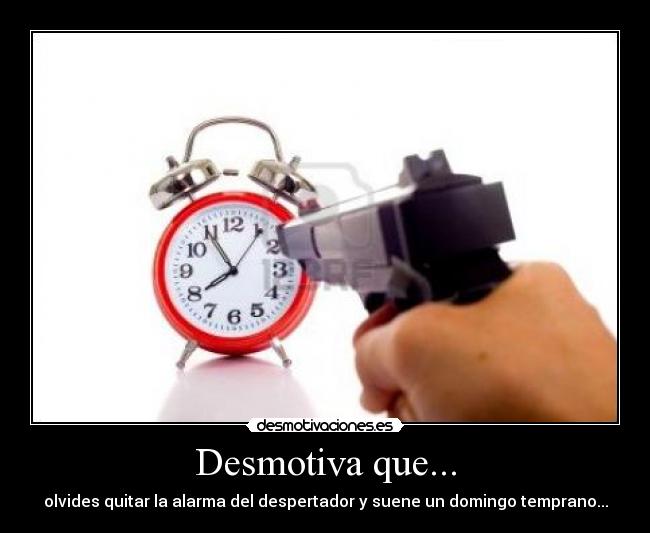 Desmotiva que... -