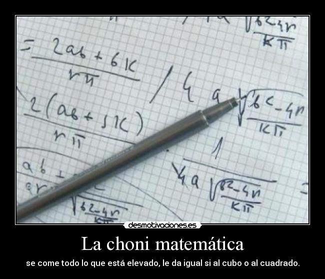 La choni matemática - se come todo lo que está elevado, le da igual si al cubo o al cuadrado.