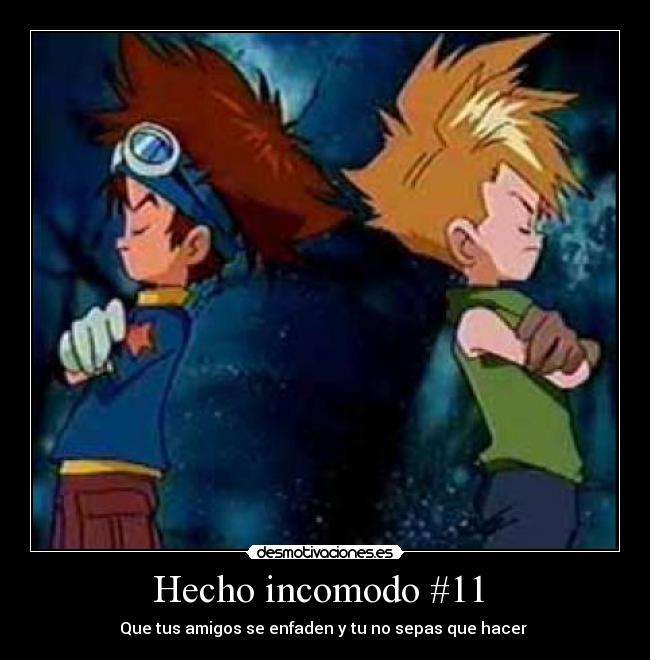 Hecho incomodo #11 - Que tus amigos se enfaden y tu no sepas que hacer