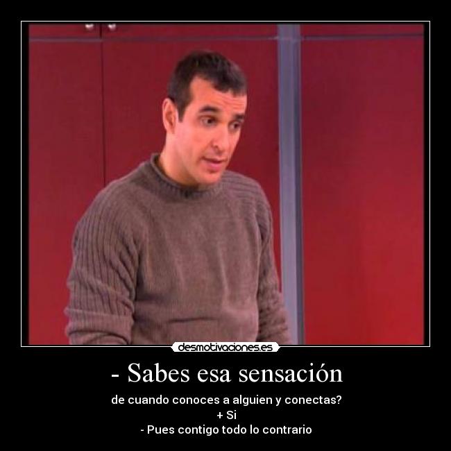 - Sabes esa sensación - 