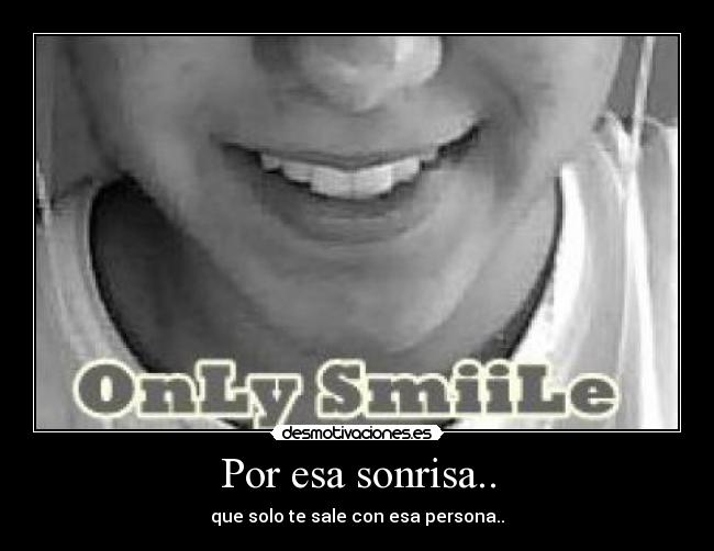 Por esa sonrisa.. - 