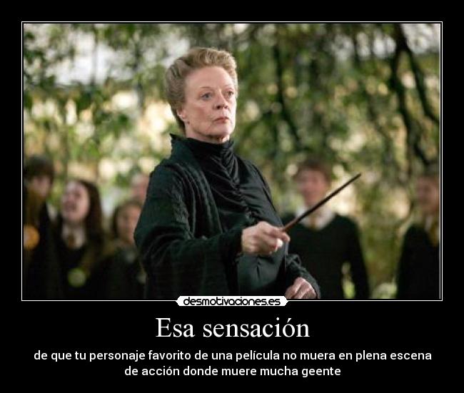 Esa sensación - de que tu personaje favorito de una película no muera en plena escena
de acción donde muere mucha geente