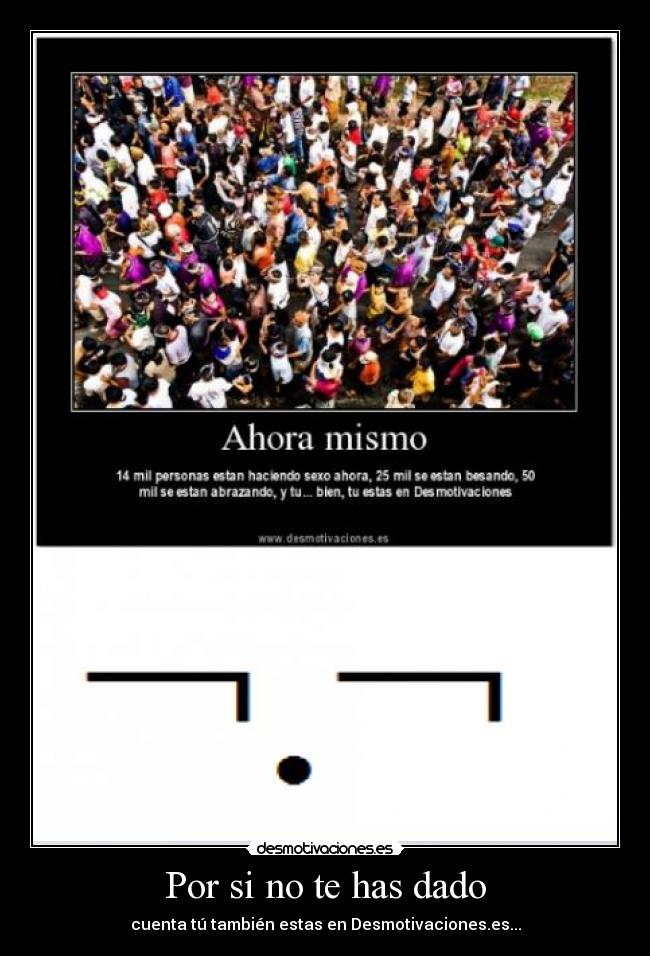 Por si no te has dado - cuenta tú también estas en Desmotivaciones.es...