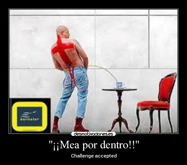 ¡¡Mea por dentro!! - Challenge accepted