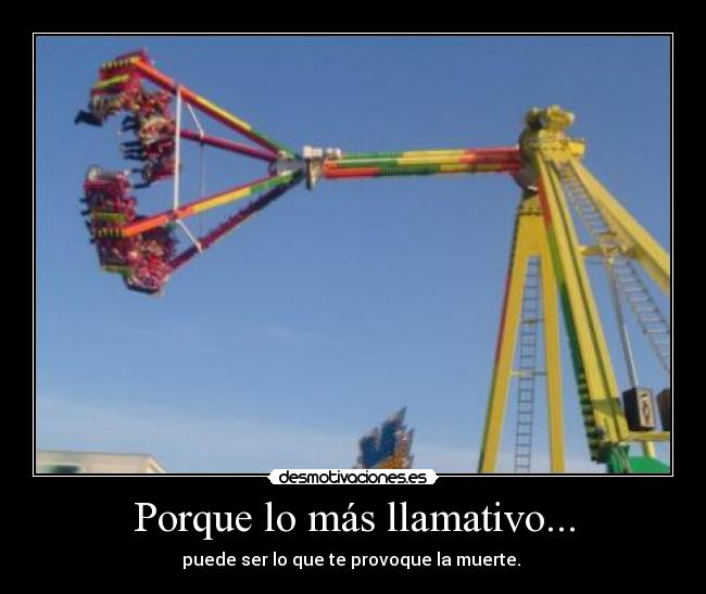 Porque lo más llamativo... - puede ser lo que te provoque la muerte.