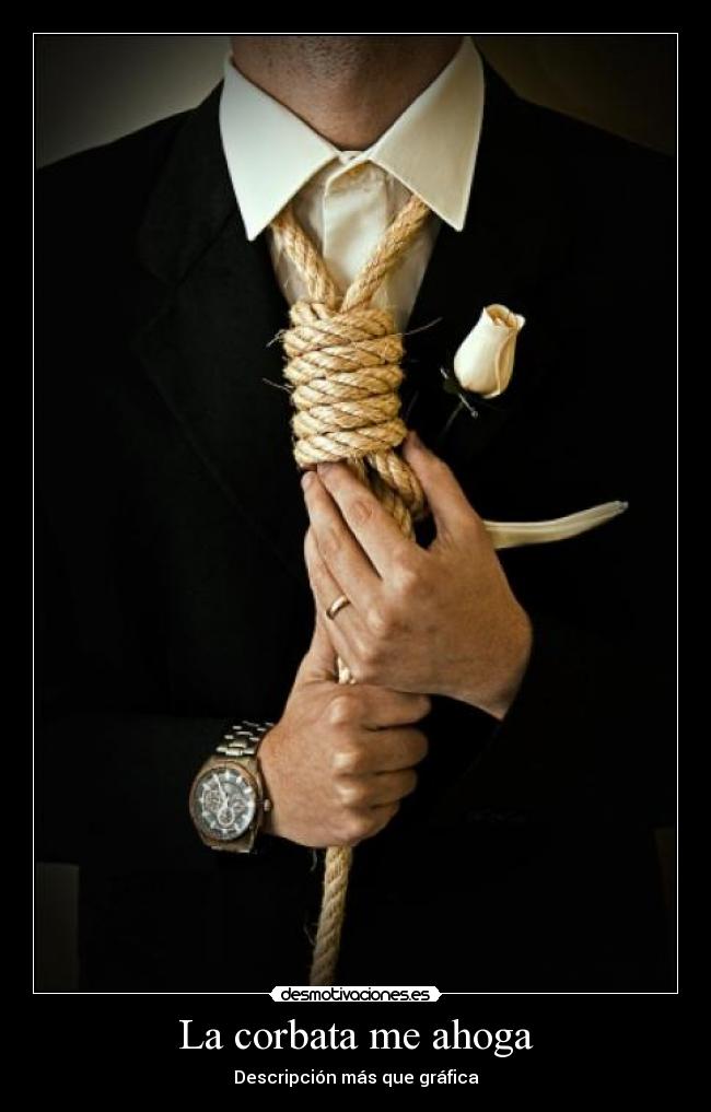 La corbata me ahoga - Descripción más que gráfica