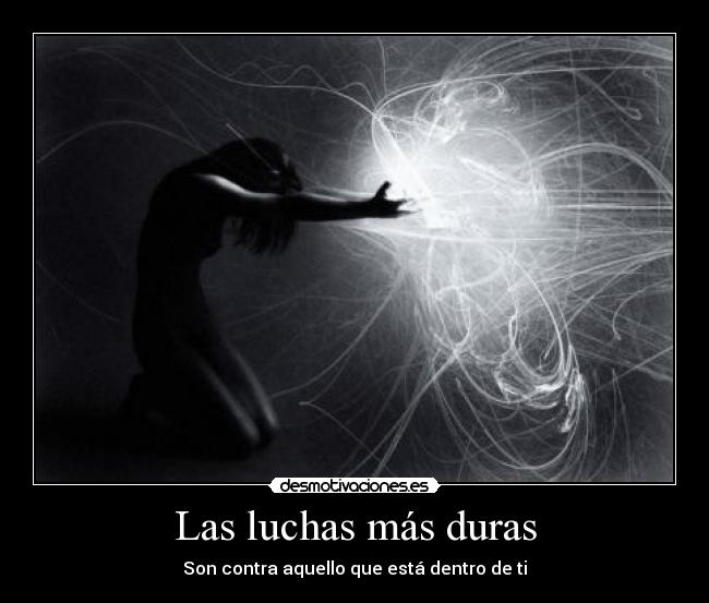 Las luchas más duras - Son contra aquello que está dentro de ti