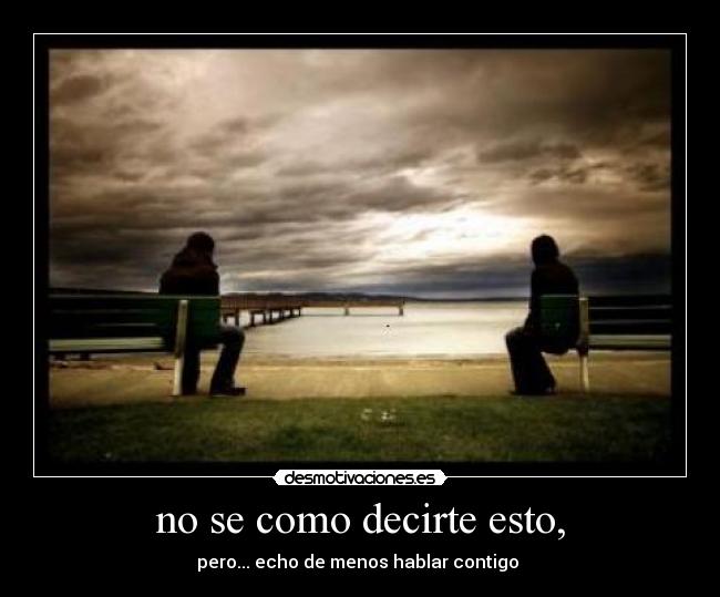 no se como decirte esto, - 