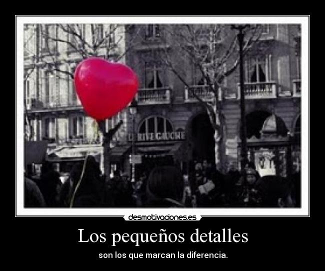Los pequeños detalles - son los que marcan la diferencia.