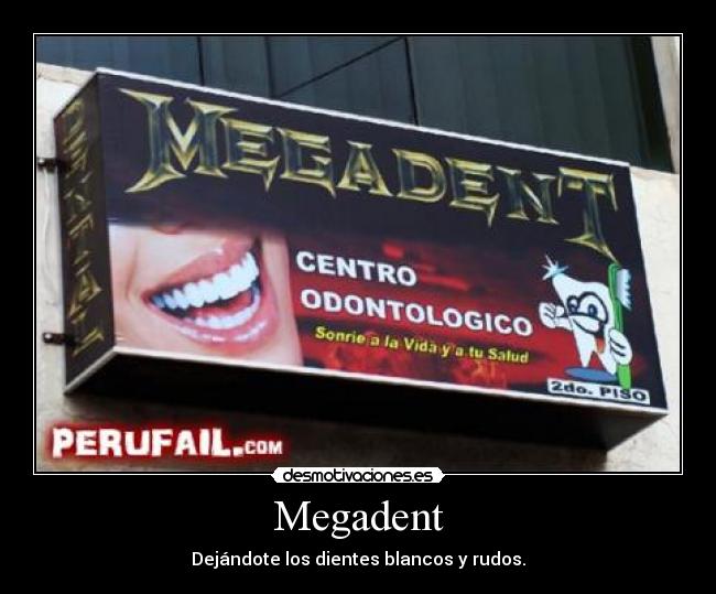 Megadent - Dejándote los dientes blancos y rudos.