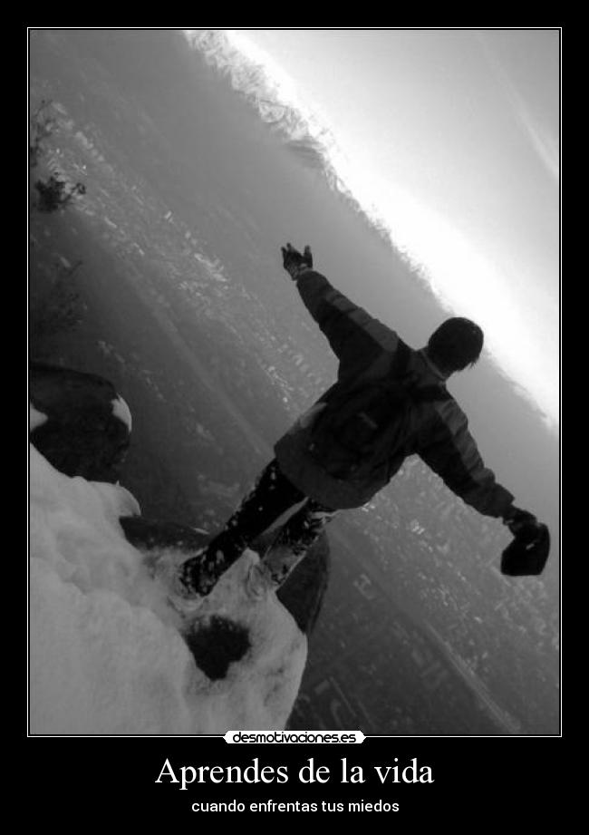 Aprendes de la vida - cuando enfrentas tus miedos