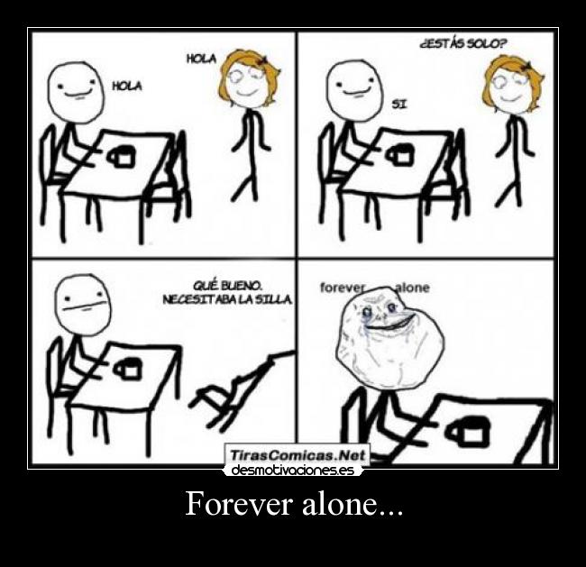 Forever alone... - 