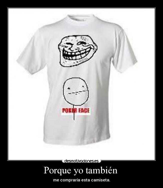 Porque yo también - me compraría esta camiseta.