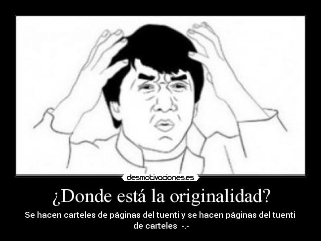 ¿Donde está la originalidad? - Se hacen carteles de páginas del tuenti y se hacen páginas del tuenti
de carteles -.-