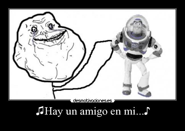 ♫Hay un amigo en mi...♪ -